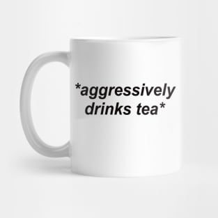 aggressively drinks tea Mug